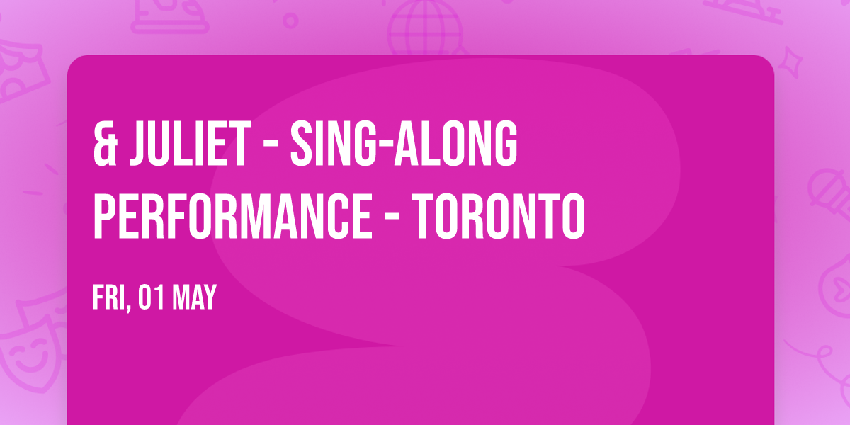 & Juliet - Sing-Along Performance - Toronto