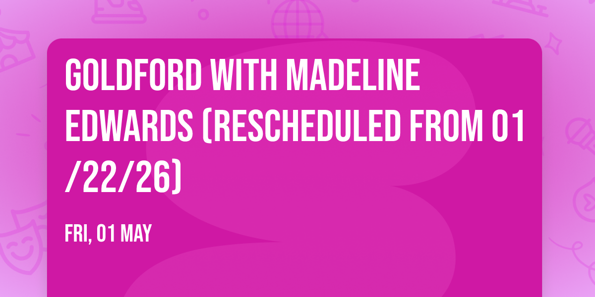 GoldFord with Madeline Edwards (Rescheduled from 01\/22\/26)