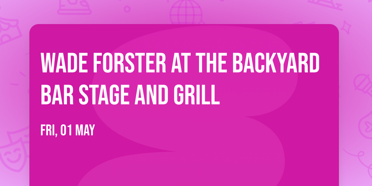 Wade Forster at The Backyard Bar Stage and Grill