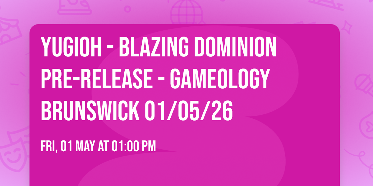 YUGIOH - Blazing Dominion Pre-Release - Gameology BRUNSWICK 01\/05\/26