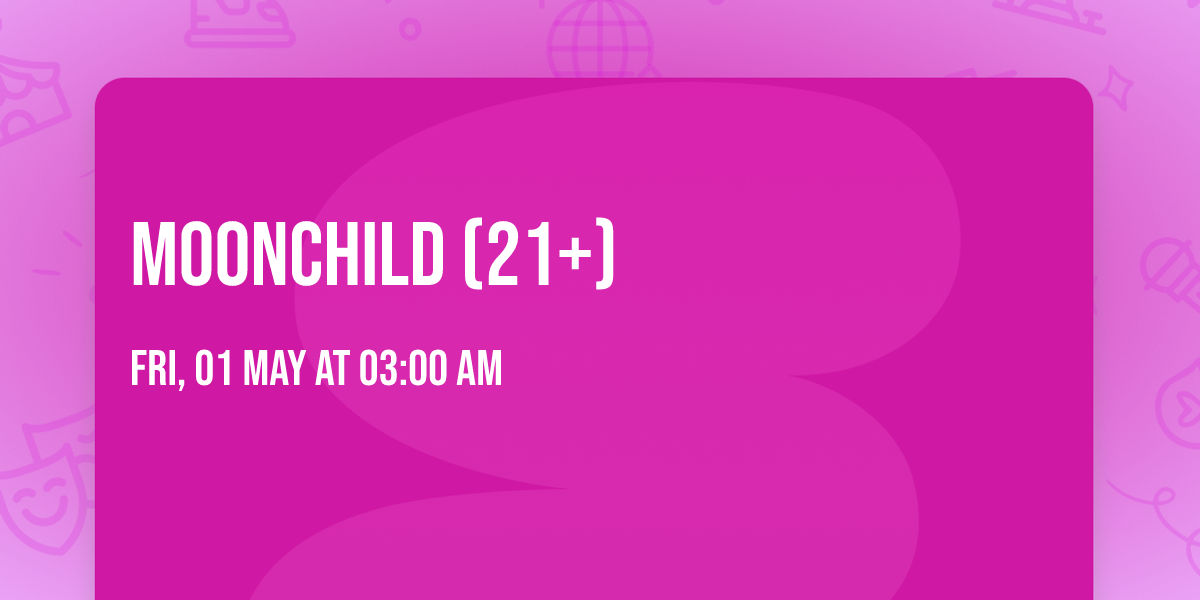 Moonchild (21+)