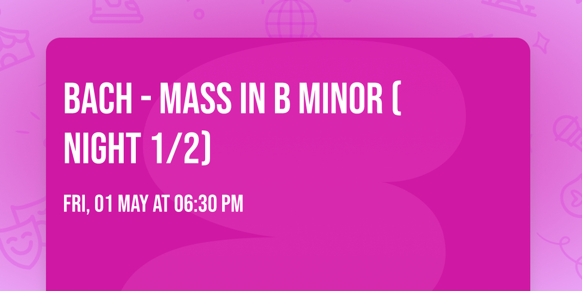 Bach - Mass in B Minor (Night 1\/2)