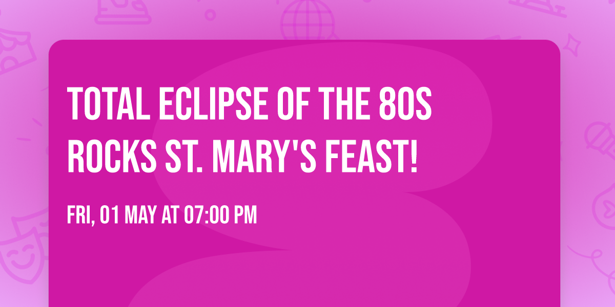 Total Eclipse of the 80s ROCKS St. Mary's Feast!