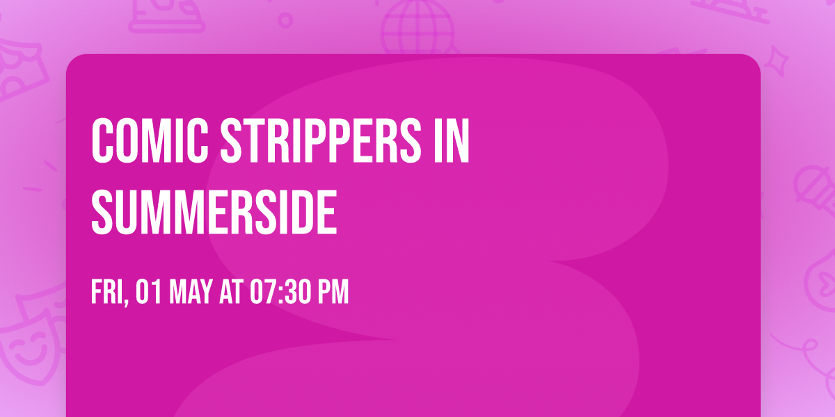 COMIC STRIPPERS in SUMMERSIDE