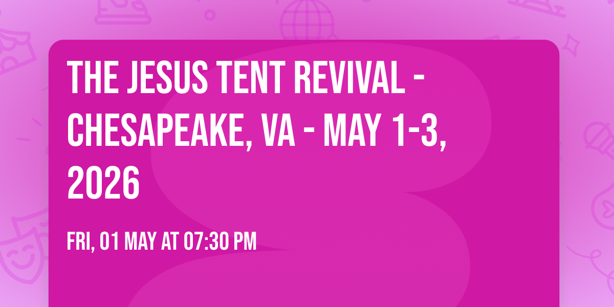 The Jesus Tent Revival - Chesapeake, VA - May 1-3, 2026