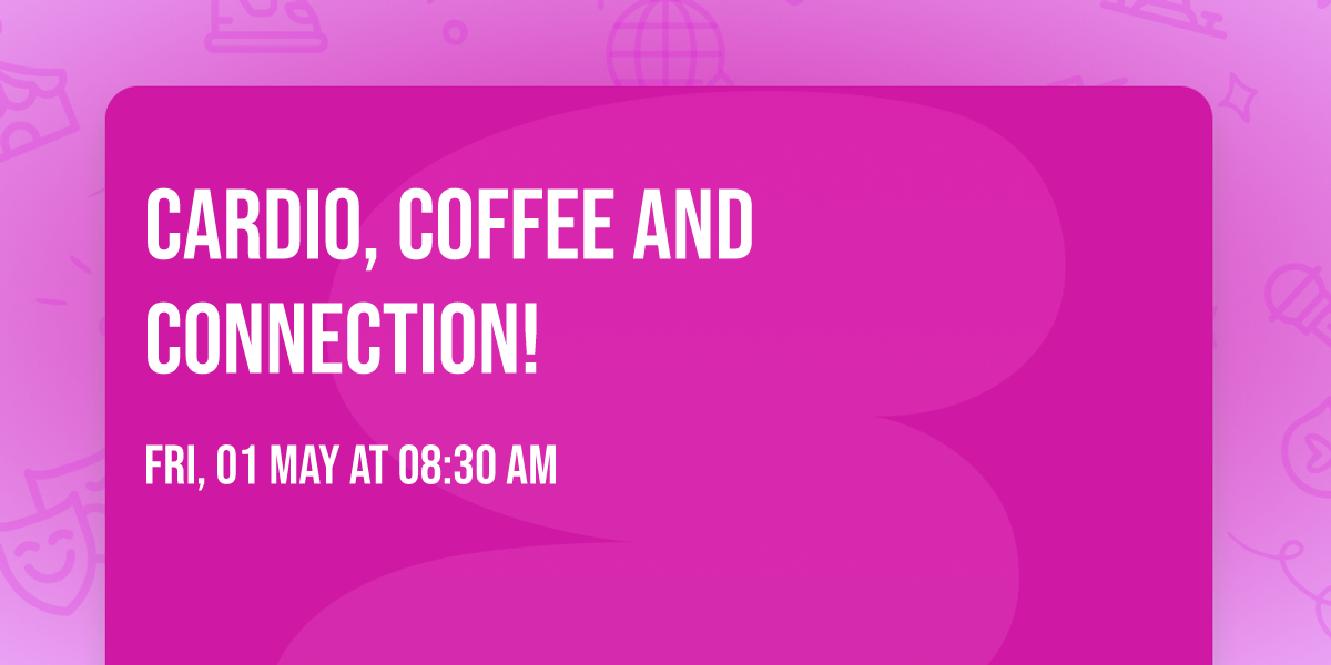 Cardio, coffee and connection!