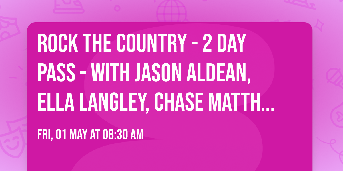 Rock The Country - 2 Day Pass - with Jason Aldean, Ella Langley, Chase Matthew and more