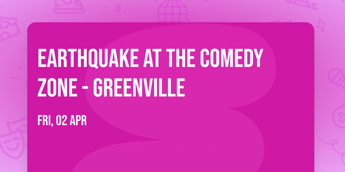 Earthquake at The Comedy Zone - Greenville