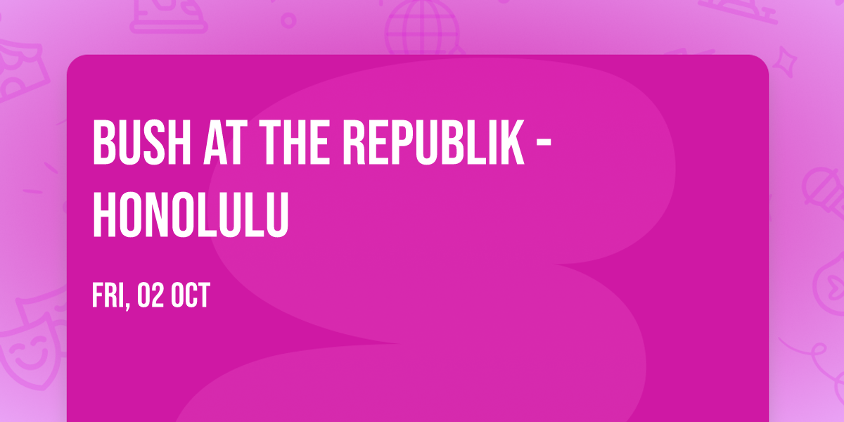 Bush at The Republik - Honolulu