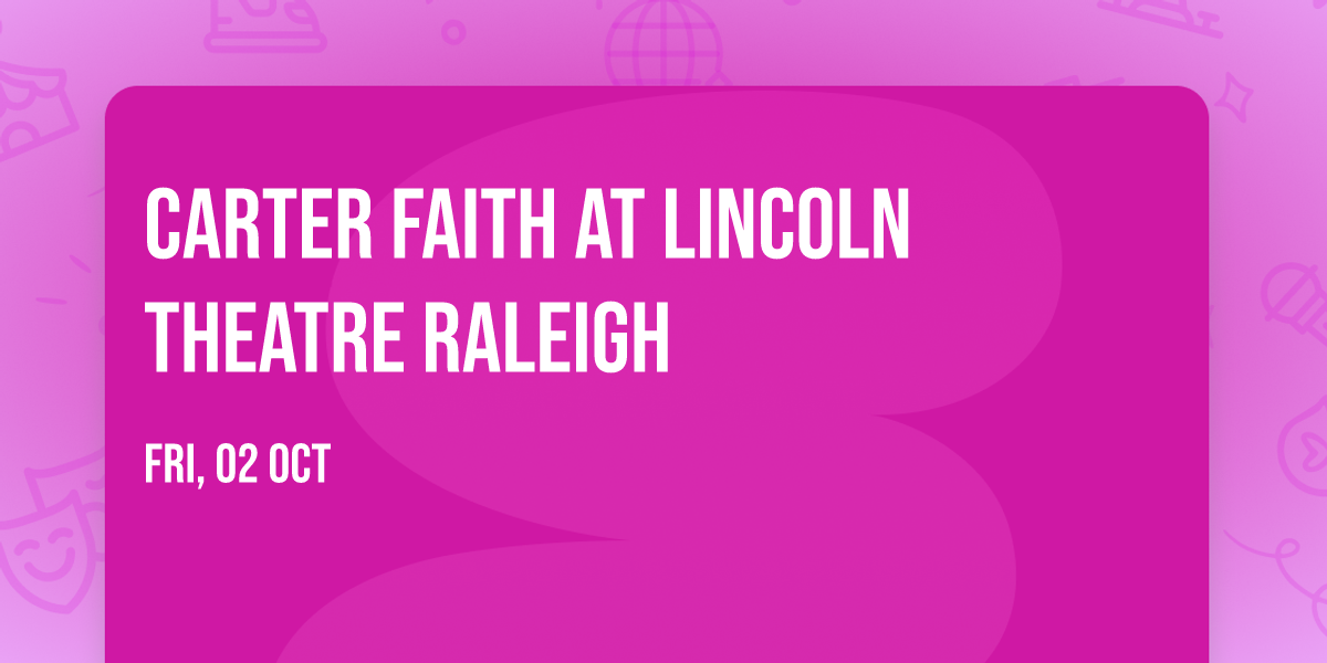 Carter Faith at Lincoln Theatre Raleigh
