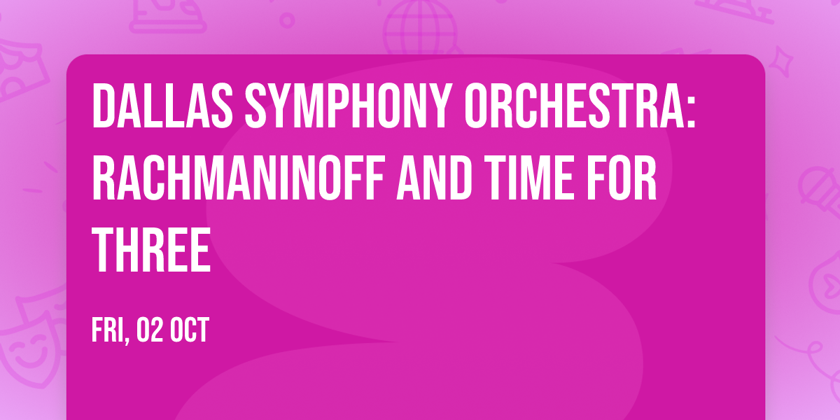 Dallas Symphony Orchestra: Rachmaninoff and Time for Three