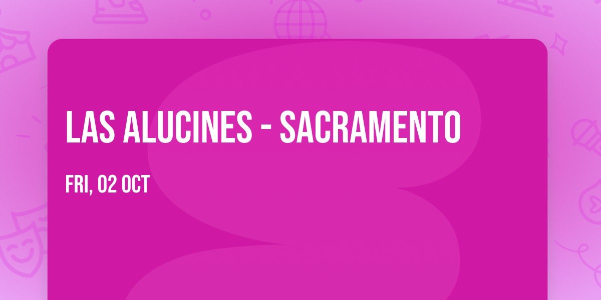 Las Alucines - Sacramento