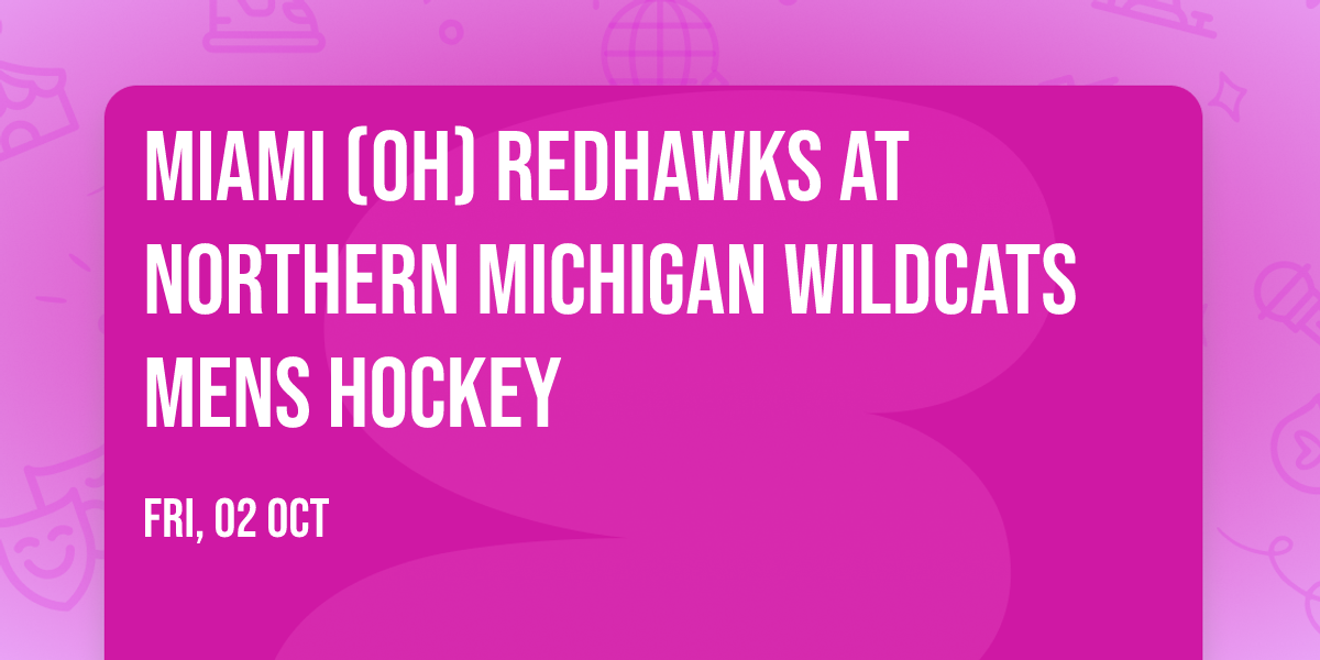 Miami (OH) RedHawks at Northern Michigan Wildcats Mens Hockey