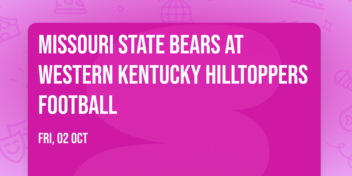 Missouri State Bears at Western Kentucky Hilltoppers Football