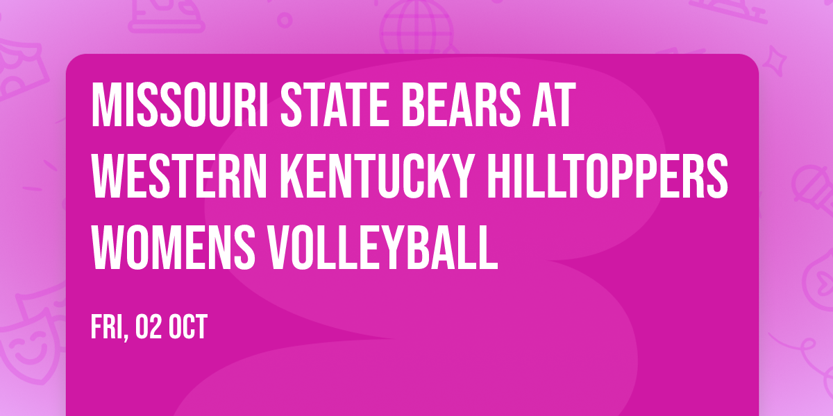 Missouri State Bears at Western Kentucky Hilltoppers Womens Volleyball