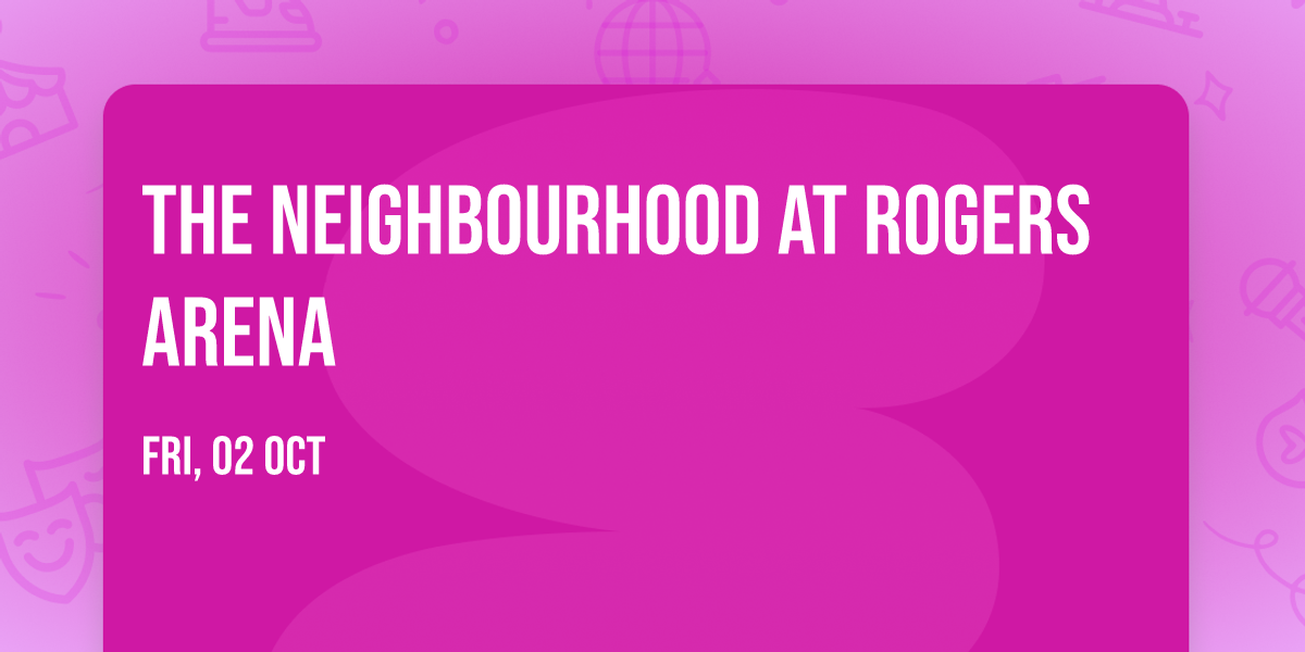 The Neighbourhood at Rogers Arena