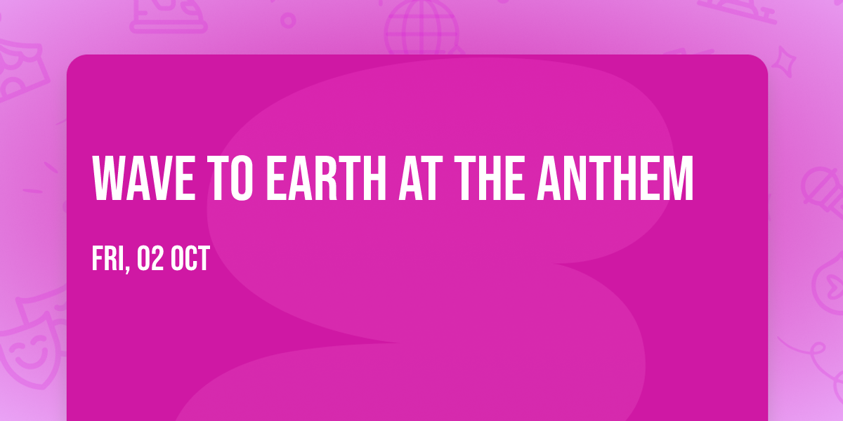 Wave to Earth at The Anthem