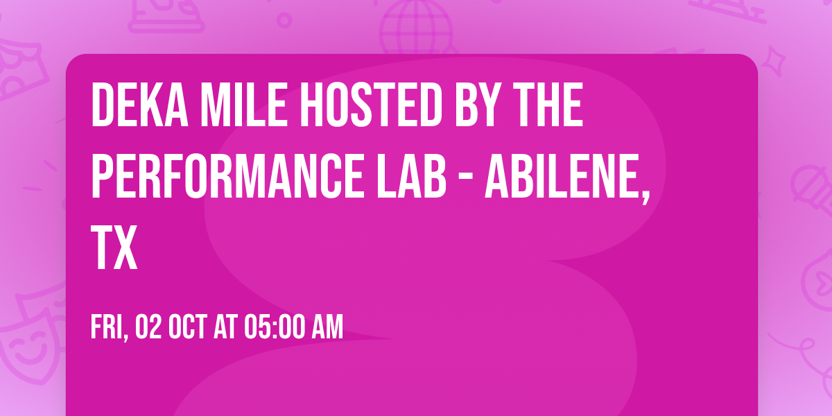 DEKA MILE Hosted by The Performance Lab - Abilene, TX
