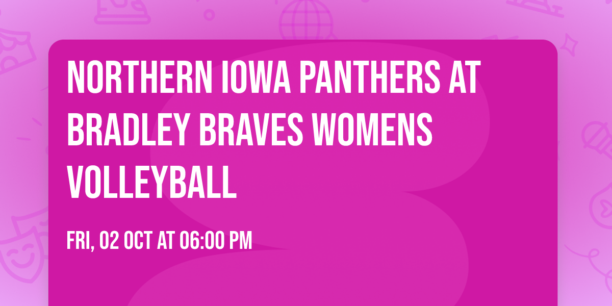 Northern Iowa Panthers at Bradley Braves Womens Volleyball