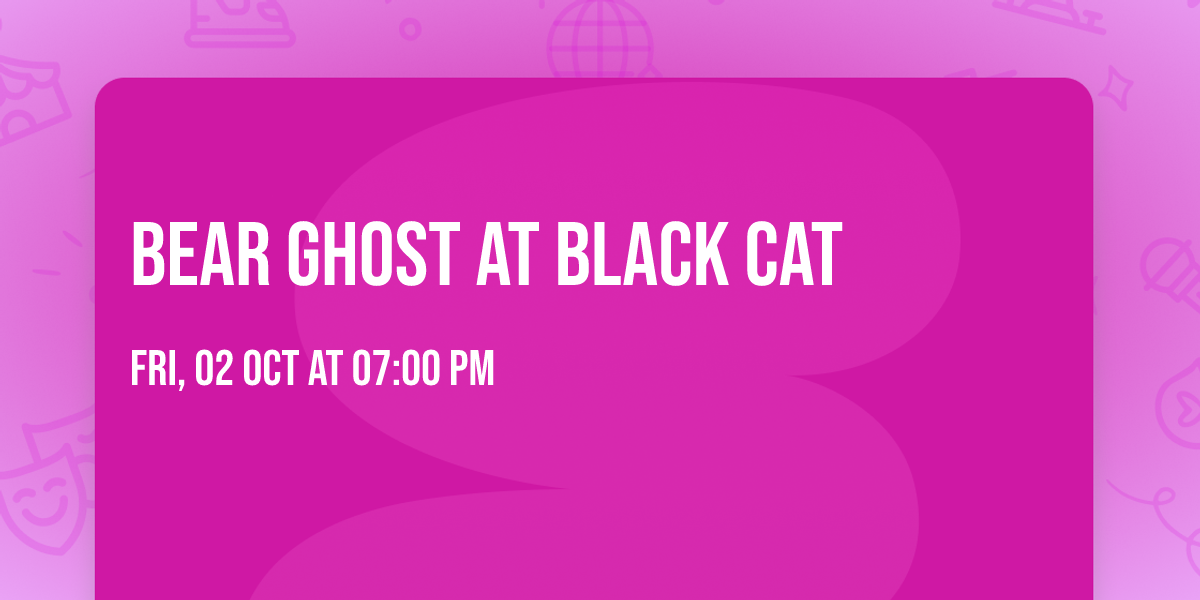 Bear Ghost at Black Cat