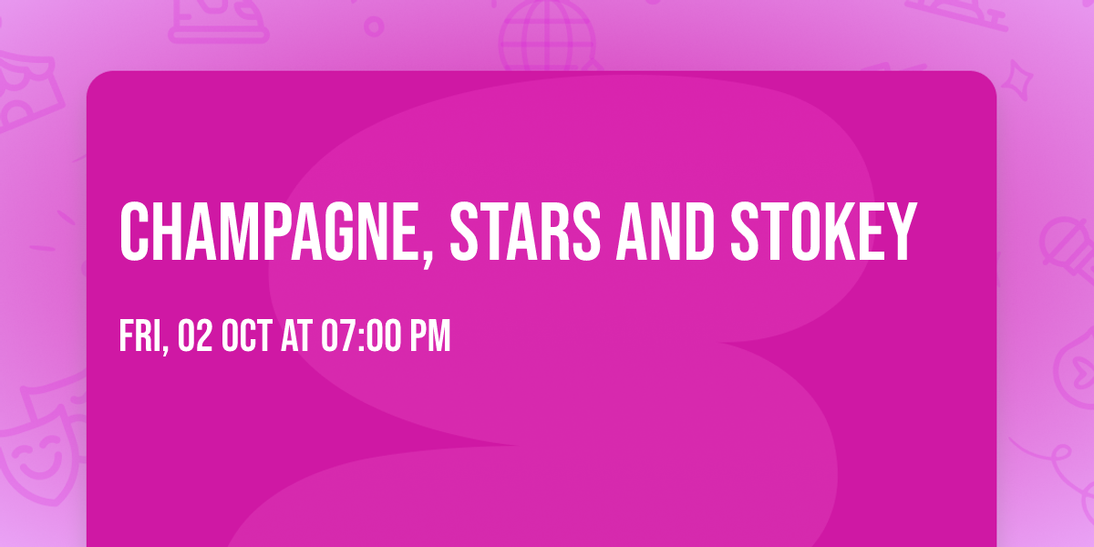 Champagne, Stars and Stokey