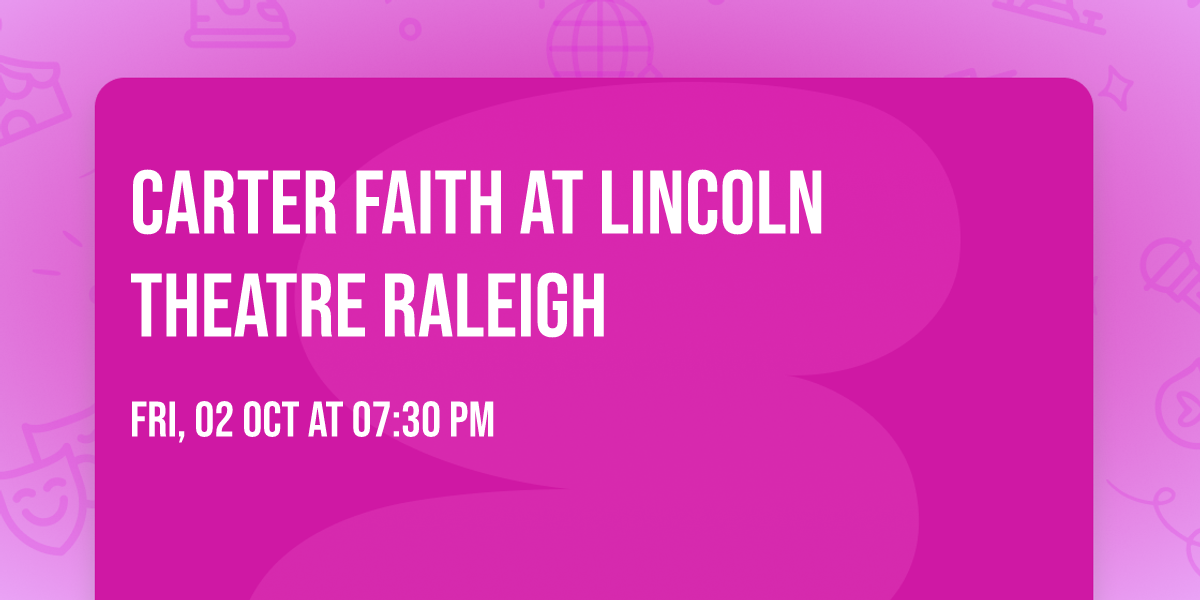 Carter Faith at Lincoln Theatre Raleigh