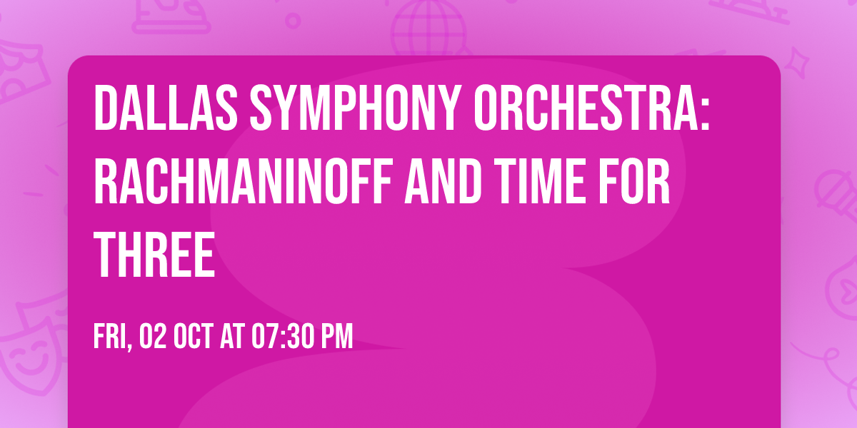 Dallas Symphony Orchestra: Rachmaninoff and Time for Three
