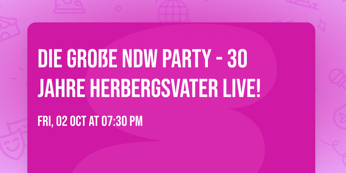 Die gro\u00dfe NDW Party - 30 Jahre Herbergsvater LIVE!
