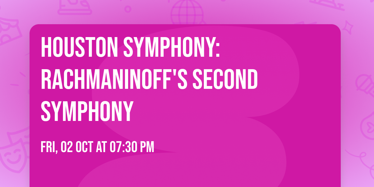 Houston Symphony: Rachmaninoff's Second Symphony