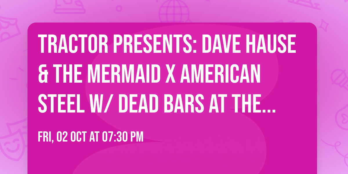Tractor Presents: Dave Hause & The Mermaid x American Steel w\/ Dead Bars AT The Sunset