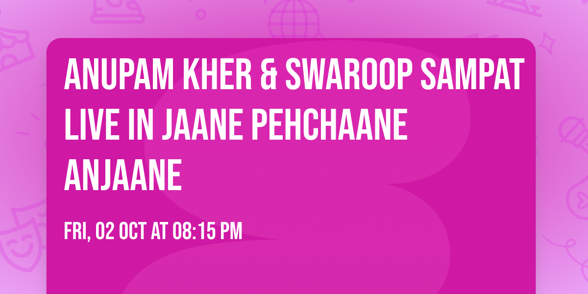 Anupam Kher & Swaroop Sampat Live in Jaane Pehchaane Anjaane