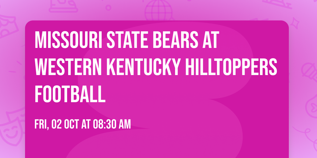 Missouri State Bears at Western Kentucky Hilltoppers Football