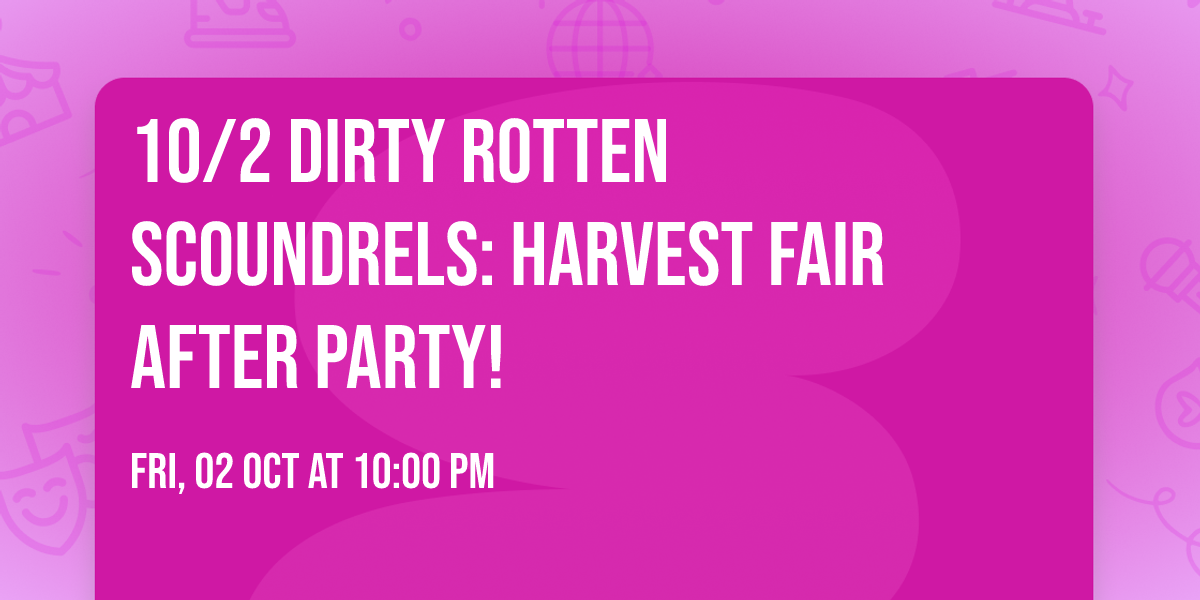 10\/2 \ud83c\udfb8 Dirty Rotten Scoundrels: Harvest Fair After Party!