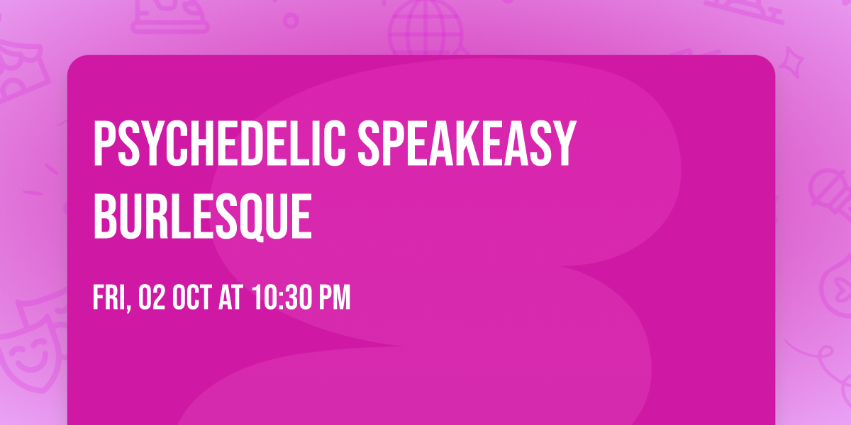 Psychedelic Speakeasy Burlesque