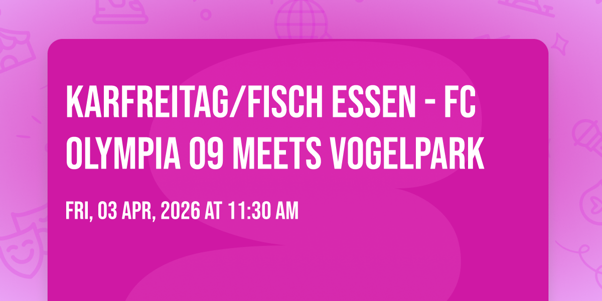 Karfreitag\/Fisch essen - FC Olympia 09 meets Vogelpark