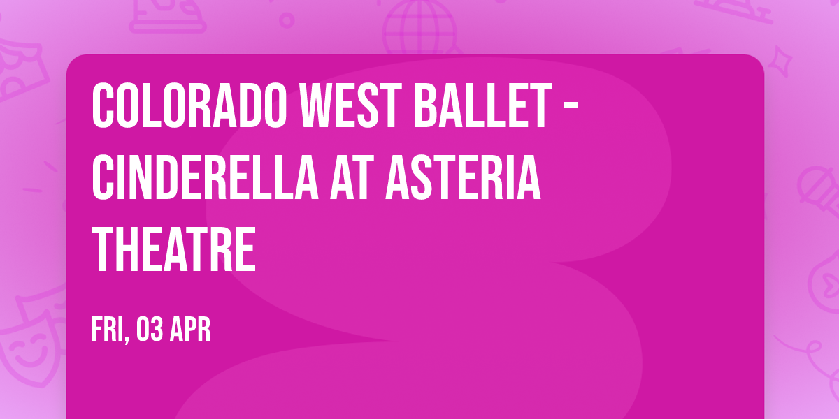 Colorado West Ballet - Cinderella at Asteria Theatre