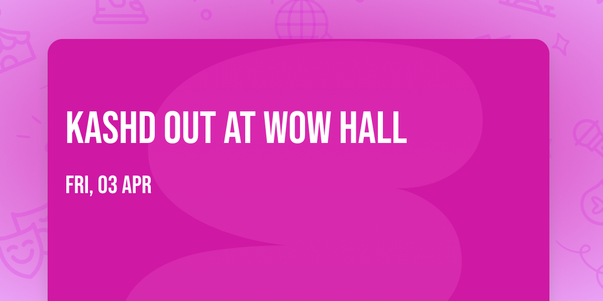 Kashd Out at Wow Hall