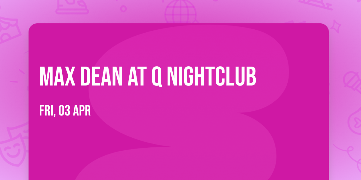 Max Dean at Q Nightclub
