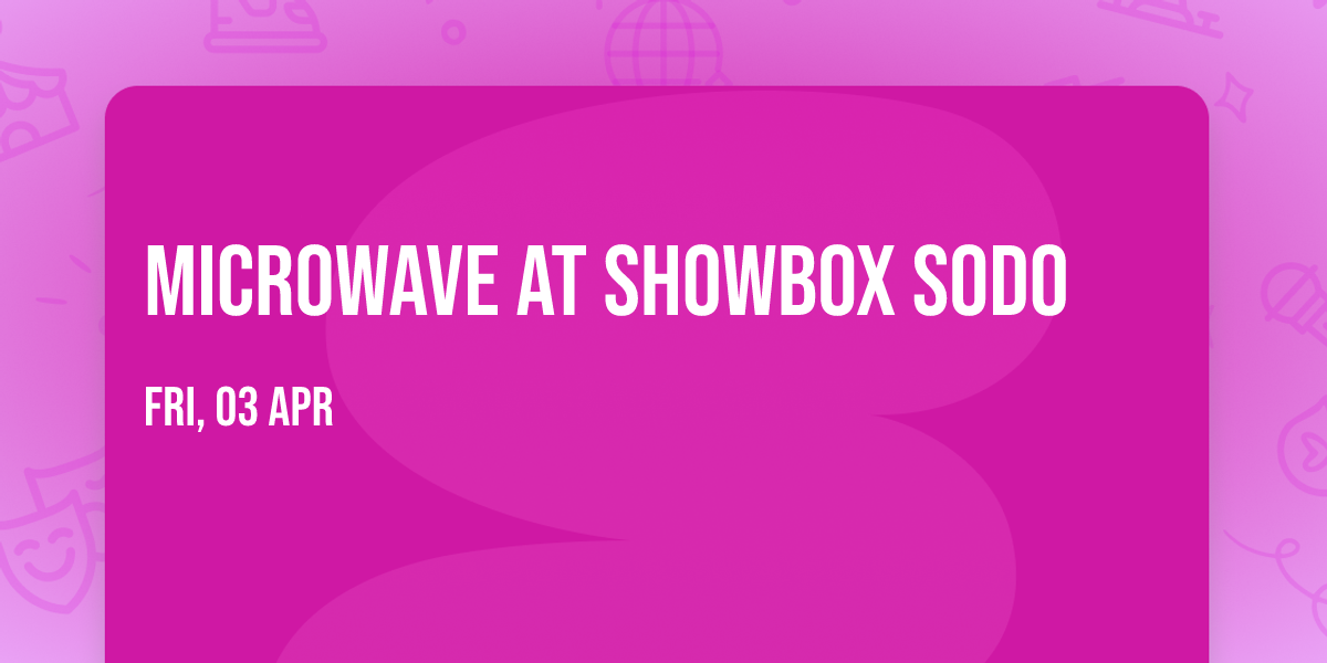 Microwave at Showbox SODO