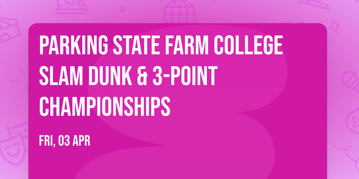Parking State Farm College Slam Dunk & 3-Point Championships