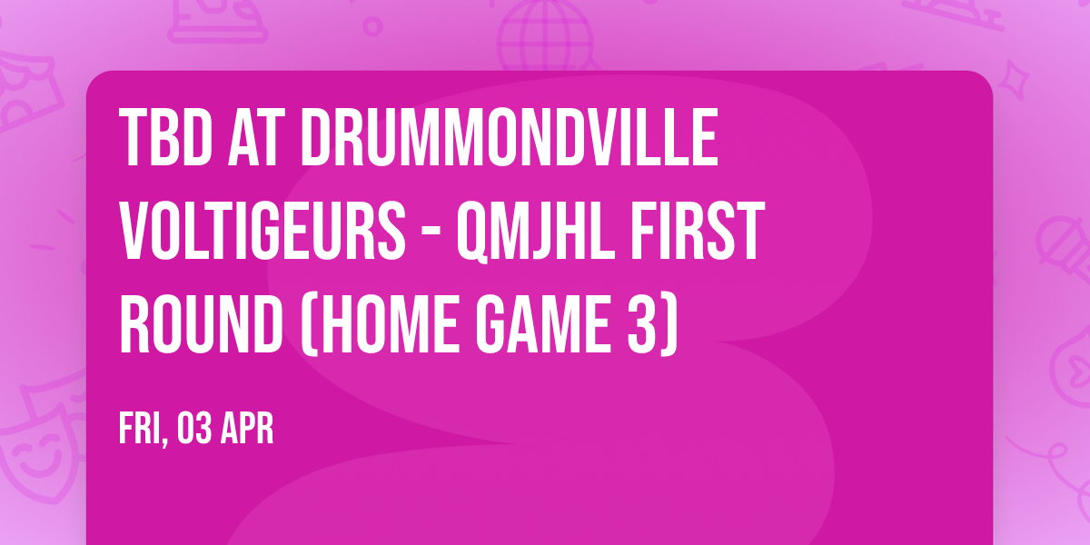 TBD at Drummondville Voltigeurs - QMJHL First Round (Home Game 3)