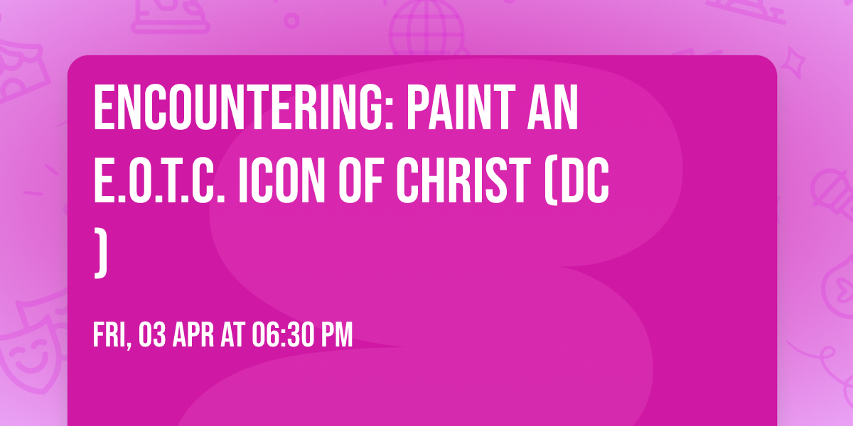 Encountering: Paint an E.O.T.C. Icon of Christ  (DC)