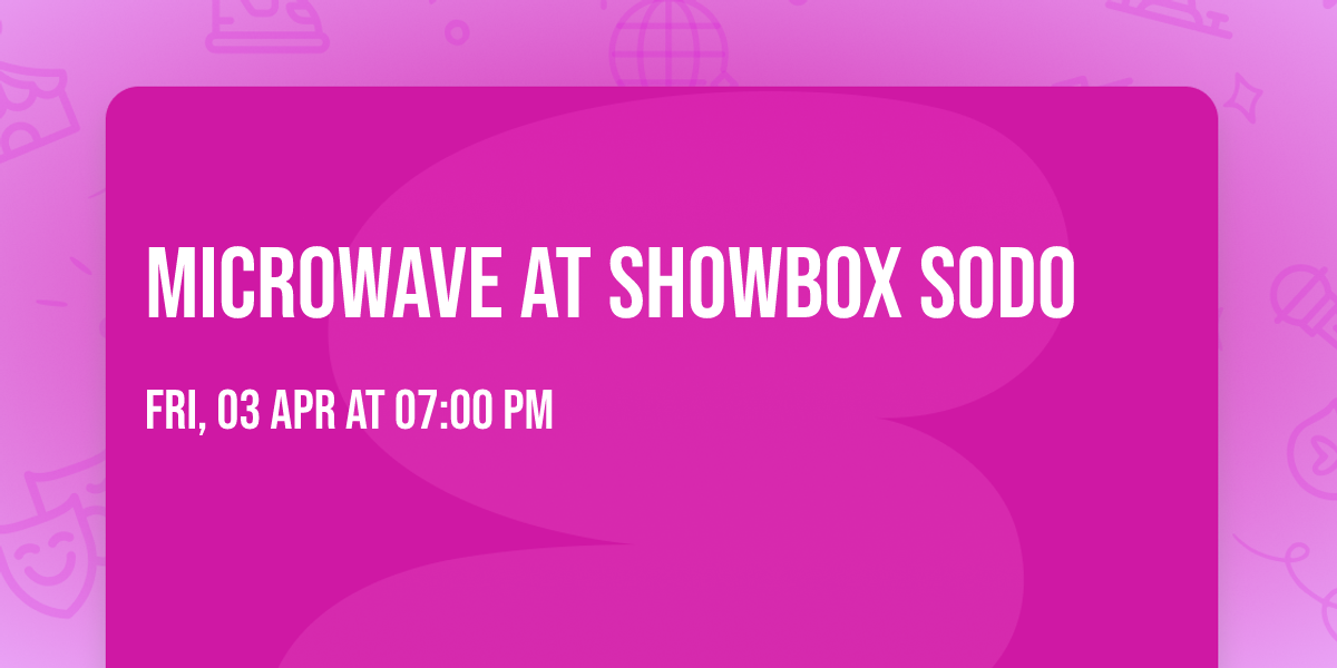 Microwave at Showbox SODO