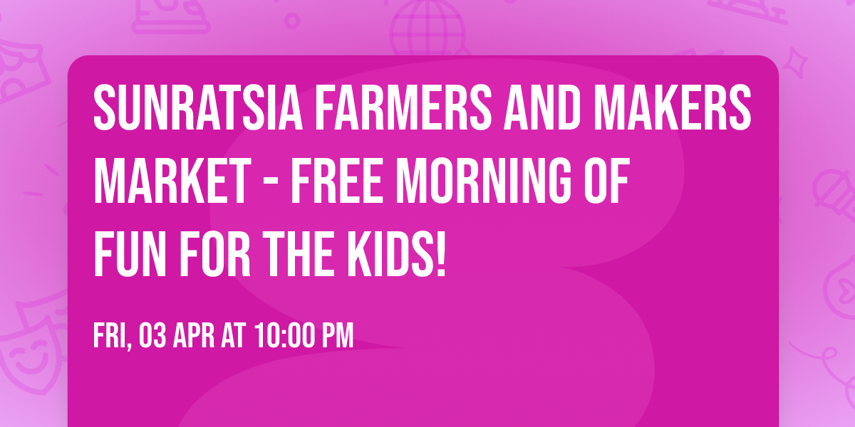 Sunratsia farmers and makers market - free morning of fun for the kids!