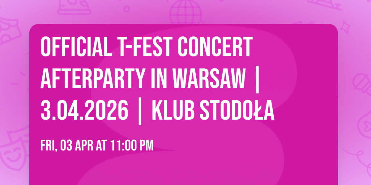 Official T-Fest concert afterparty in Warsaw | 3.04.2026 | Klub Stodo\u0142a 