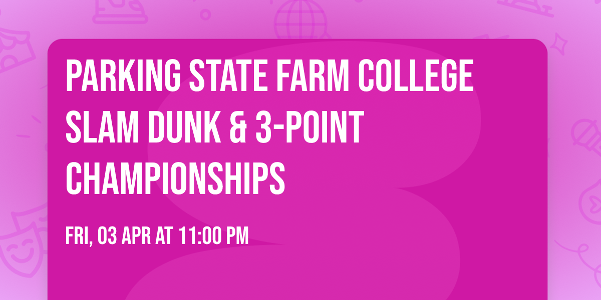 Parking State Farm College Slam Dunk & 3-Point Championships