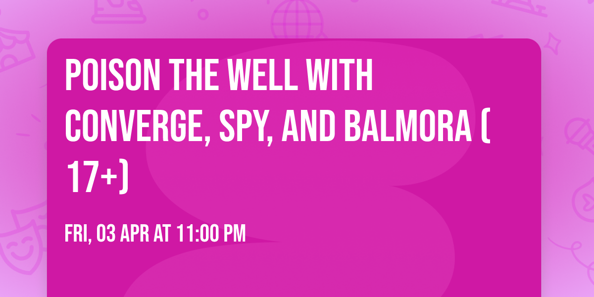 Poison The Well with Converge, SPY, and Balmora (17+)