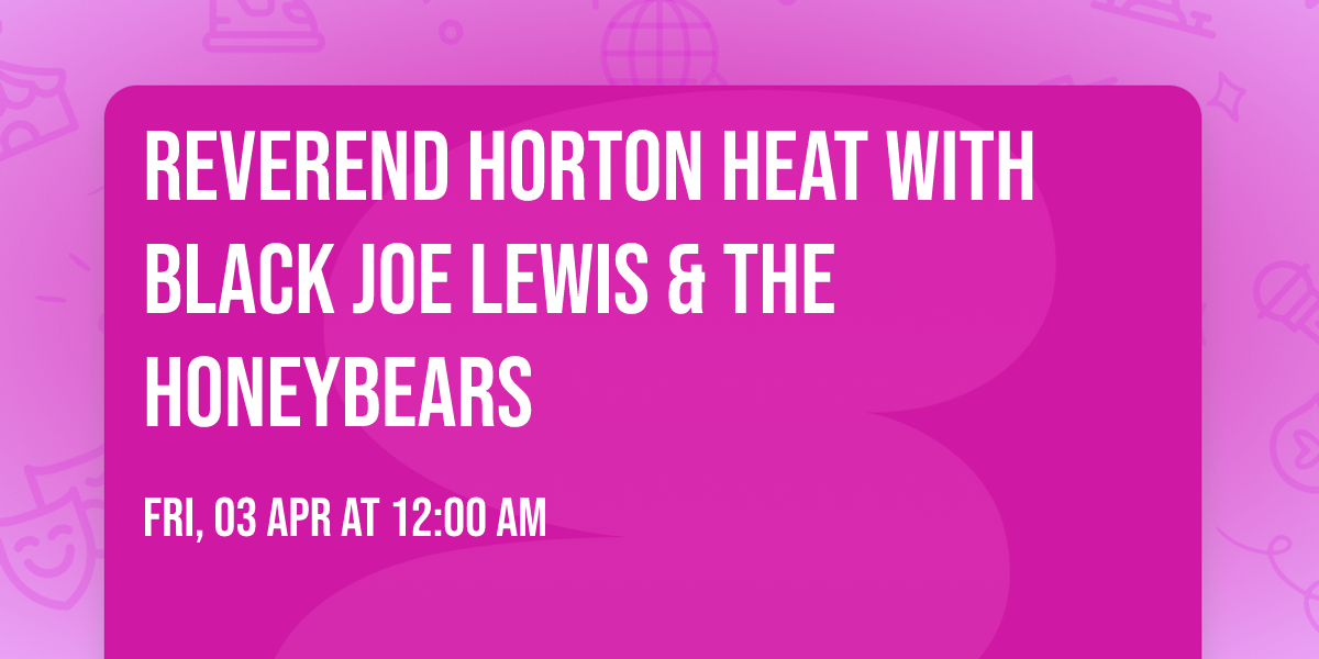 Reverend Horton Heat with Black Joe Lewis & The Honeybears