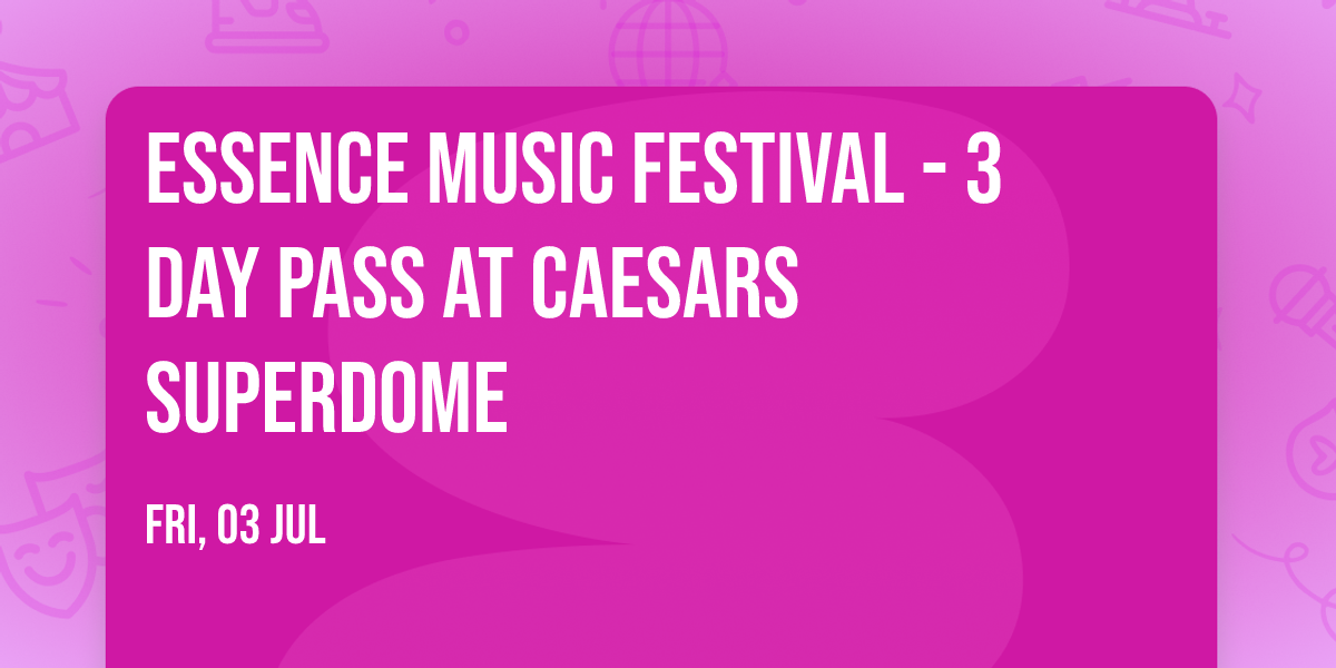 Essence Music Festival - 3 Day Pass at Caesars Superdome