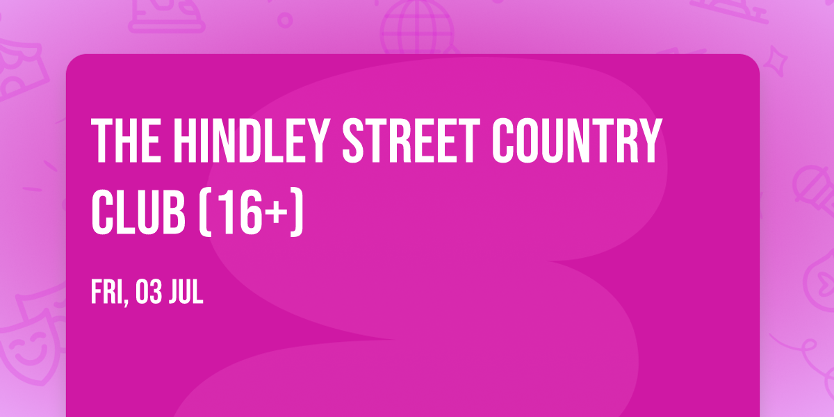 The Hindley Street Country Club (16+)
